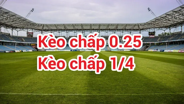 Chiến Lược Đặt Cược Kèo Chấp 0.25 Mang Về Chiến Thắng Vượt Trội Mỗi Ngày