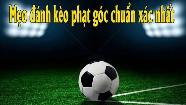 Chiến Thuật Đặt Cược Kèo Phạt Góc Bóng Đá Giúp Bạn Giành Chiến Thắng Vang Dội