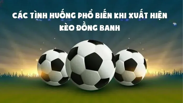 Trải Nghiệm Cá Cược Kèo Đồng Banh Đầy Kịch Tính Với Cơ Hội Thắng Lớn