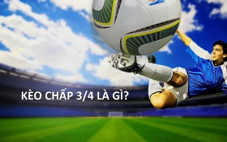 Kinh Nghiệm Đánh Kèo Chấp 0.75 Đỉnh Cao Giúp Bạn Chiến Thắng Nhà Cái Dễ Dàng