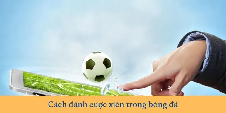 Chiến Lược Chinh Phục Kèo Xiên Trong Bóng Đá Mang Về Lợi Nhuận Khủng Mỗi Ngày
